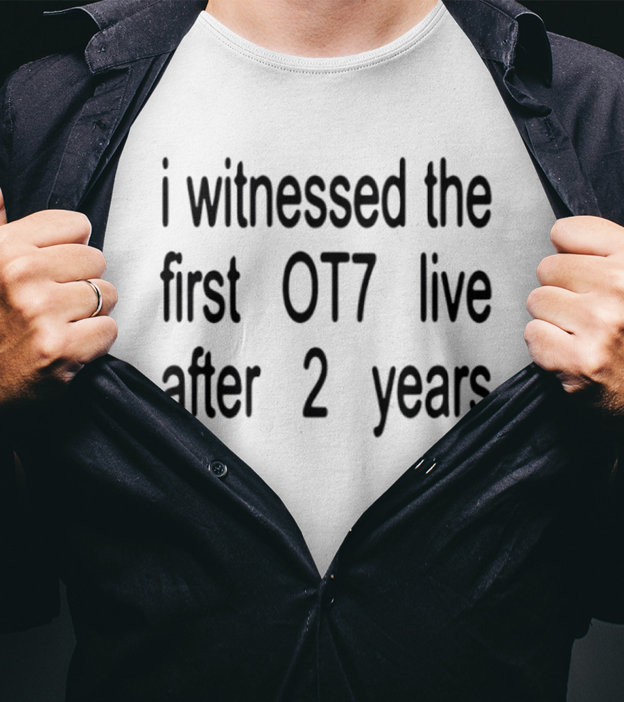 I Witnessed The First OT7 Live After 2 Years T-Shirt