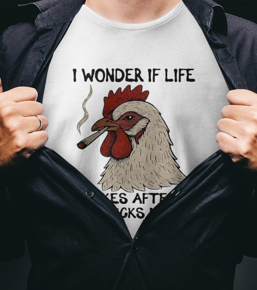 I Wonder If Life Chicken Smokes After It Fucks Me Smoking Rooster T-Shirt