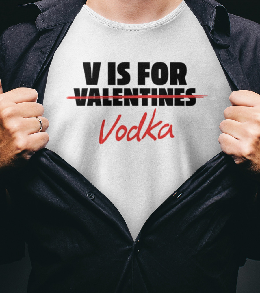 V Is For Vodka Valentines Humor T-Shirt