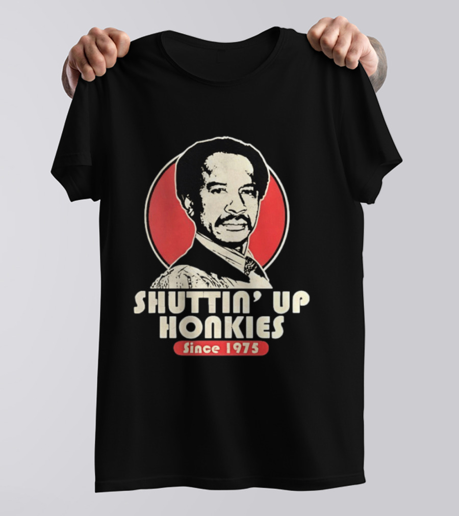 Shuttin' Up Honkies Since 1975 Sherman Hemsley T-Shirt