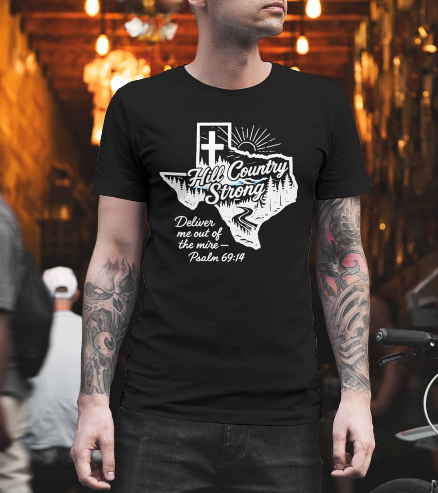 Hill Country Strong Texas Cross Psalm 69 14 Deliver Me Out Of The Mire T-Shirt