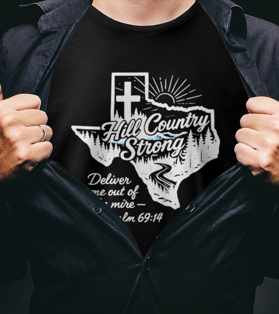 Hill Country Strong Texas Cross Psalm 69 14 Deliver Me Out Of The Mire T-Shirt