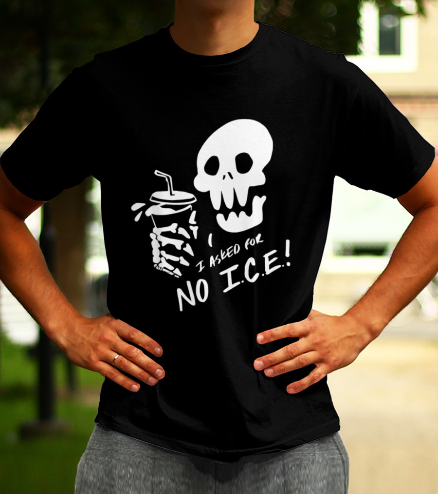 Skull I Asked For No Ice Beverage Humor T-Shirt