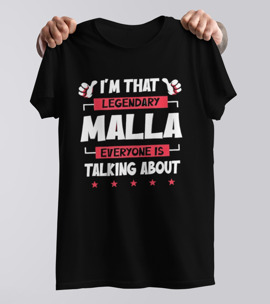 I'm That Legendary Malla Everyone Is Talking About T-Shirt
