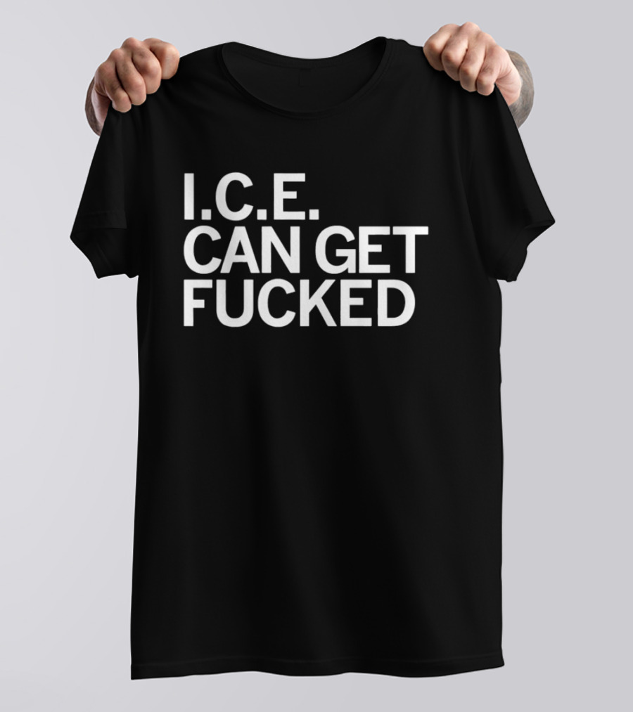 I.C.E. Can Get Fucked T-Shirt