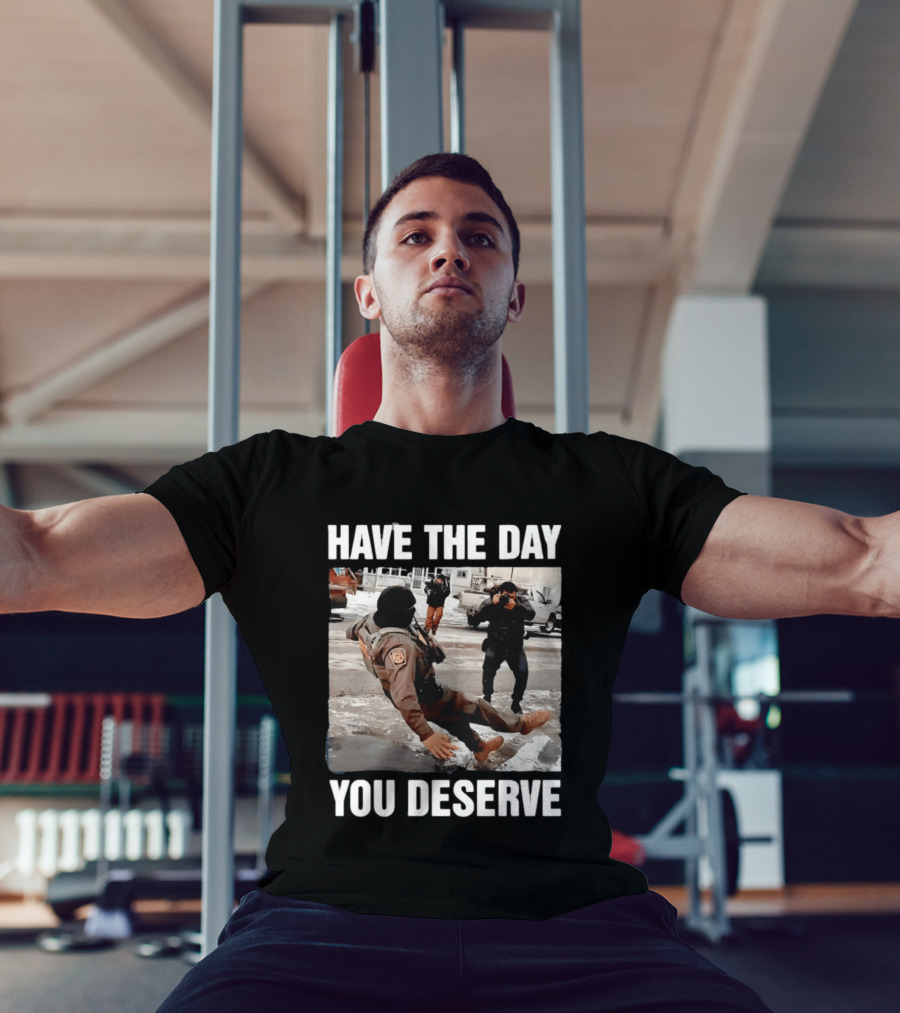Have The Day You Deserve Ice Slipping Humor In Minneapolis T-Shirt