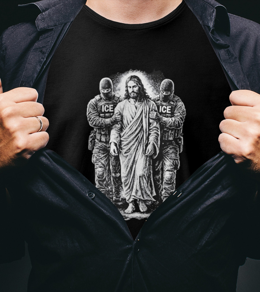 Jesus Arrested By ICE Agents Political Protest Immigrant Rights Satire T-Shirt