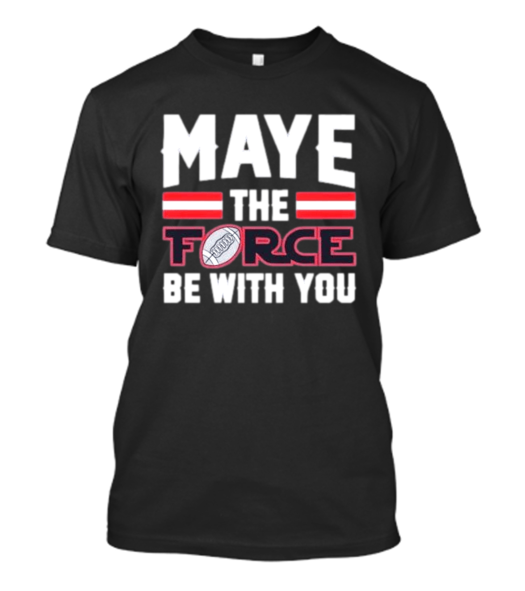 Maye The Force Be With You Football T-Shirt