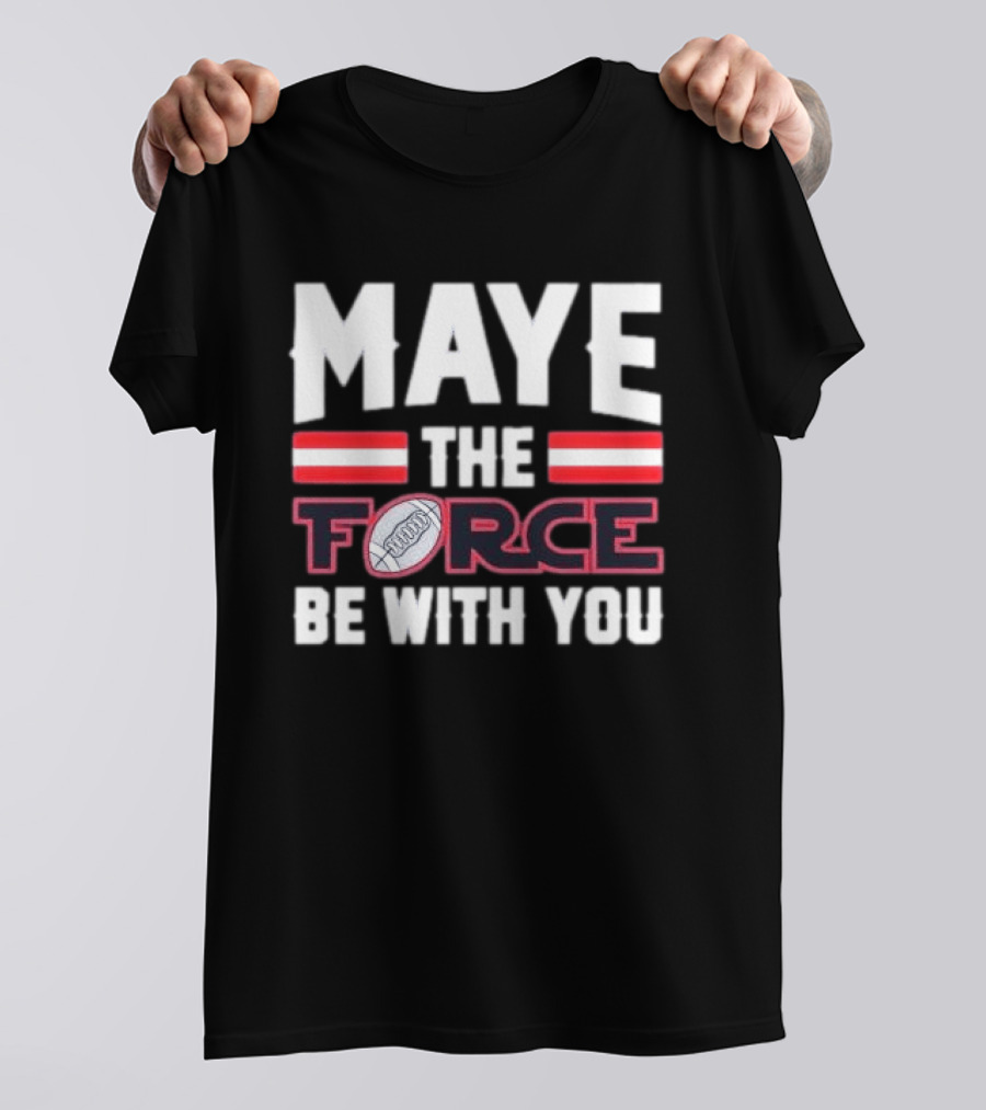Maye The Force Be With You Football T-Shirt