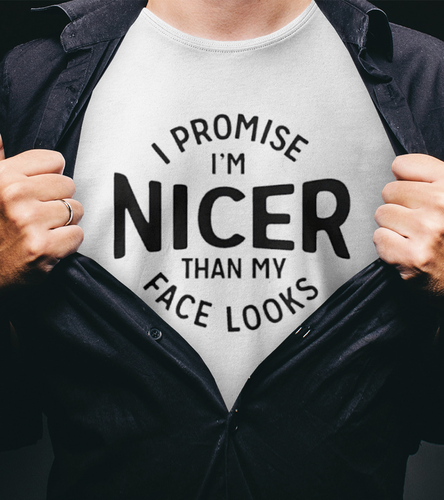 I Promise I'm Nicer Than My Face Looks T-Shirt