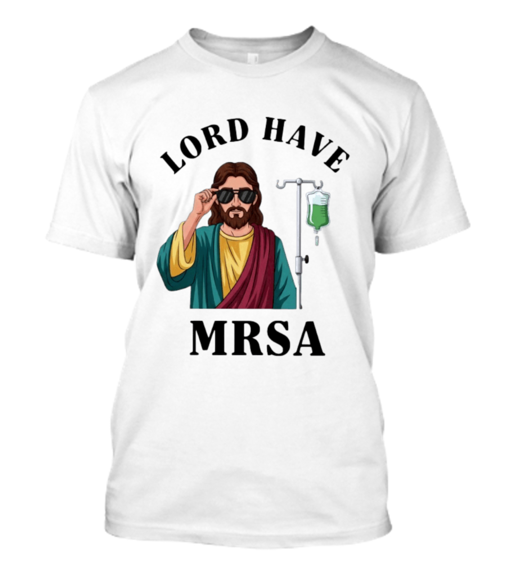 Lord Have MRSA Jesus IV Drip Glasses T-Shirt