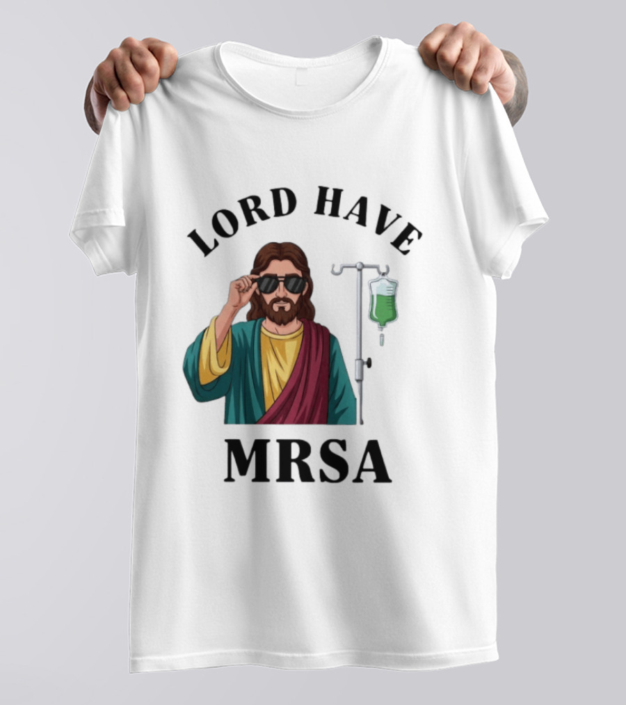 Lord Have MRSA Jesus IV Drip Glasses T-Shirt