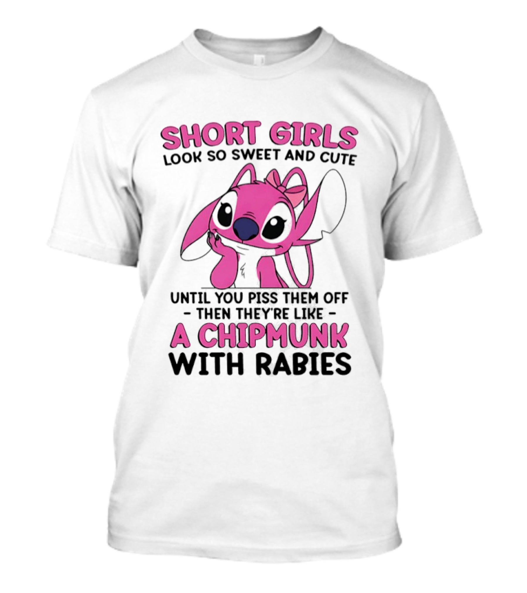 Short Girls Look Sweet Until Pissed Off Chipmunk With Rabies T-Shirt