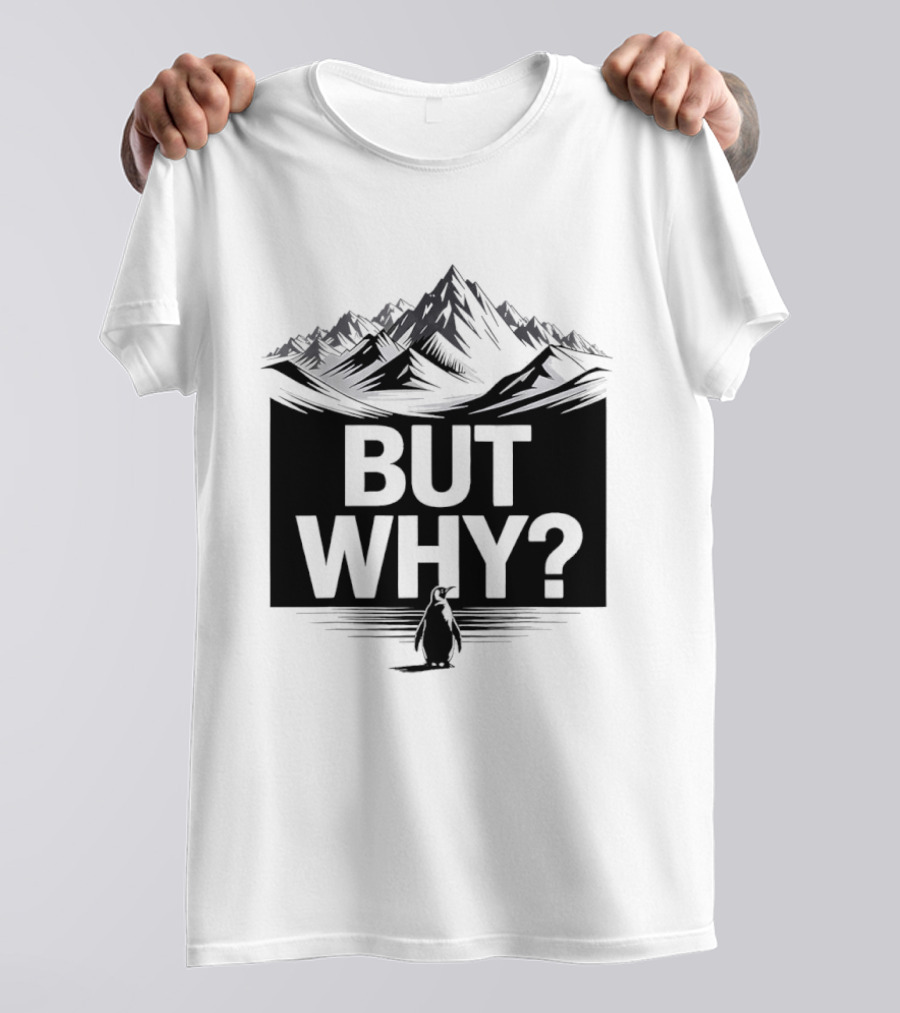 But Why Penguin Mountain Hiking Meme T-Shirt