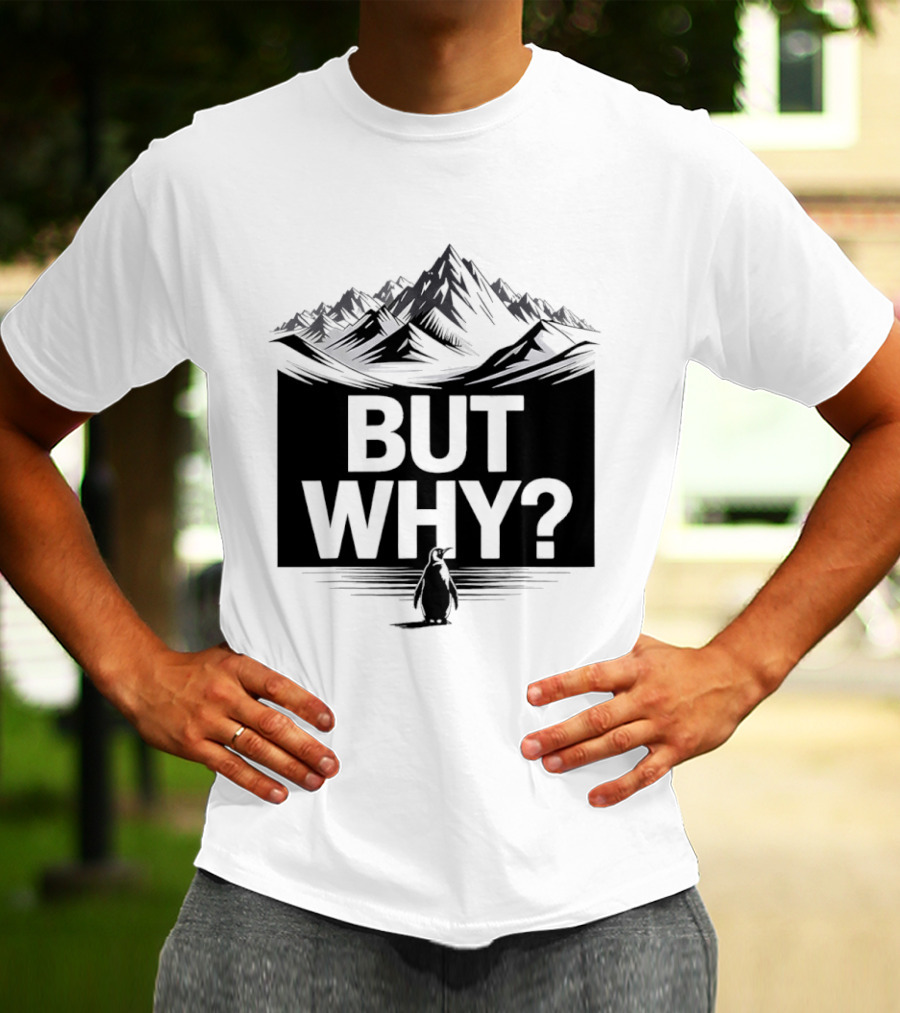 But Why Penguin Mountain Hiking Meme T-Shirt