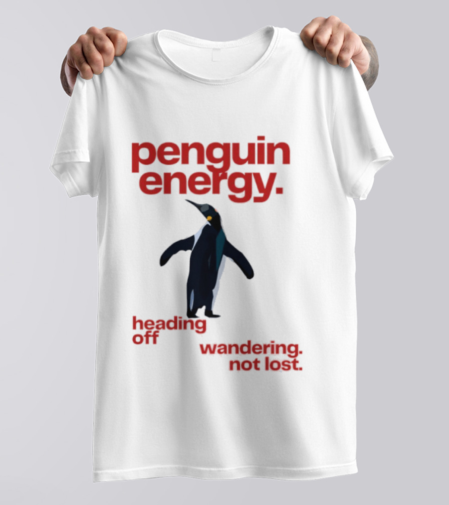Penguin Energy Heading Off Wandering Not Lost T-Shirt