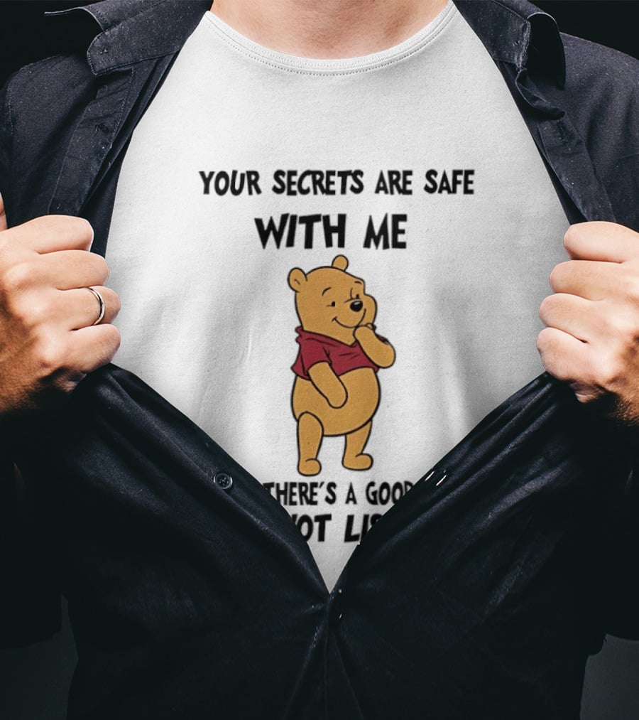 Pooh Bear Your Secrets Are Safe With Me Because There's A Good Chance I Was Not Listening T-Shirt