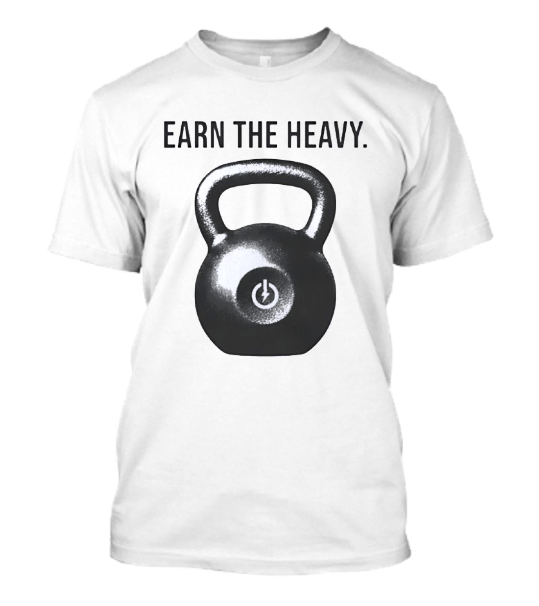 Earn The Heavy Kettlebell Power T-Shirt