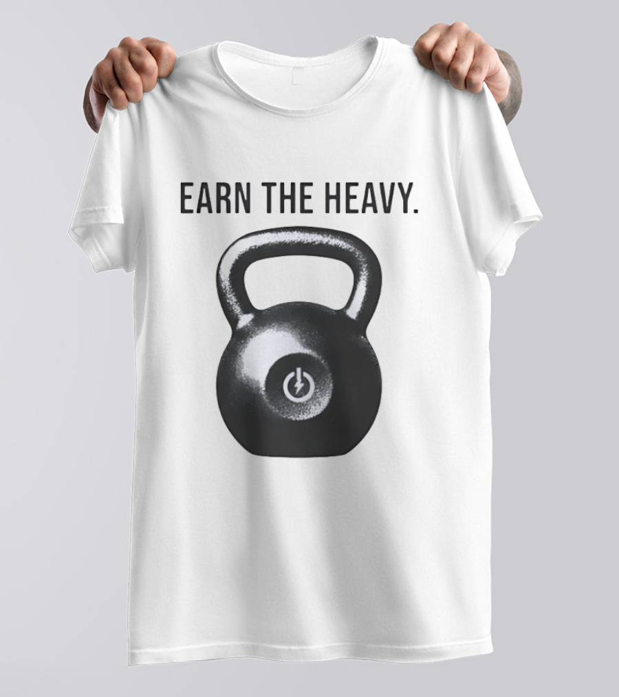 Earn The Heavy Kettlebell Power T-Shirt