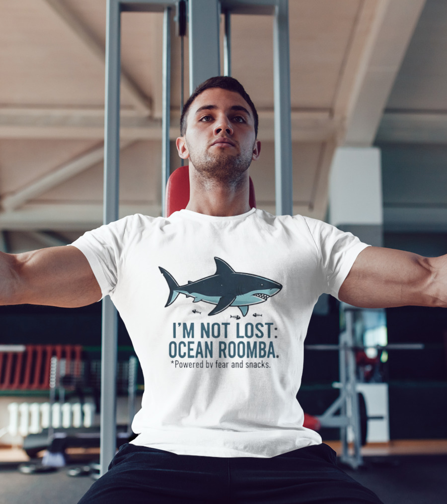 Shark I'm Not Lost Ocean Roomba Powered By Fear And Snacks T-Shirt