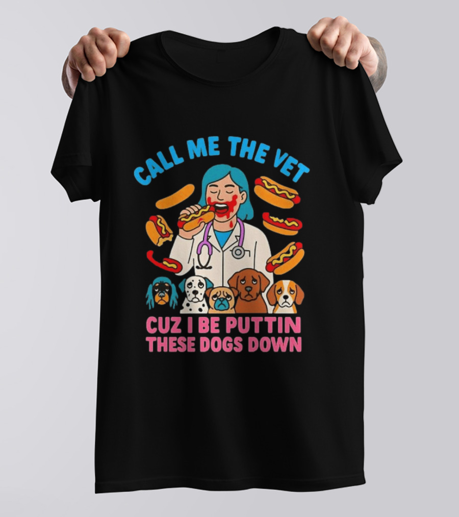 Call Me The Vet Cuz I Be Puttin These Dogs Down Hotdog Eating Vet With Cartoon Dogs T-Shirt