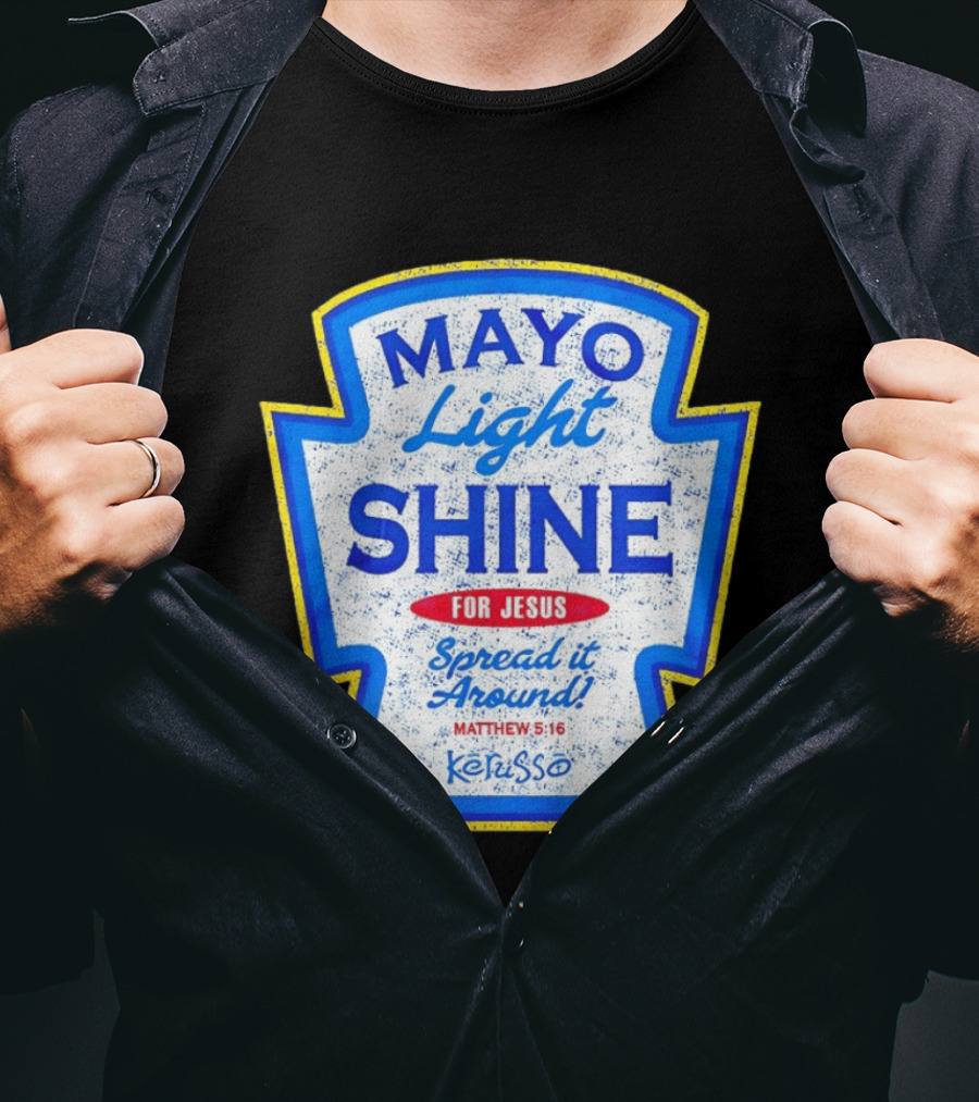Mayo Light Shine For Jesus Spread It Around Matthew 5:16 Kerusso T-Shirt