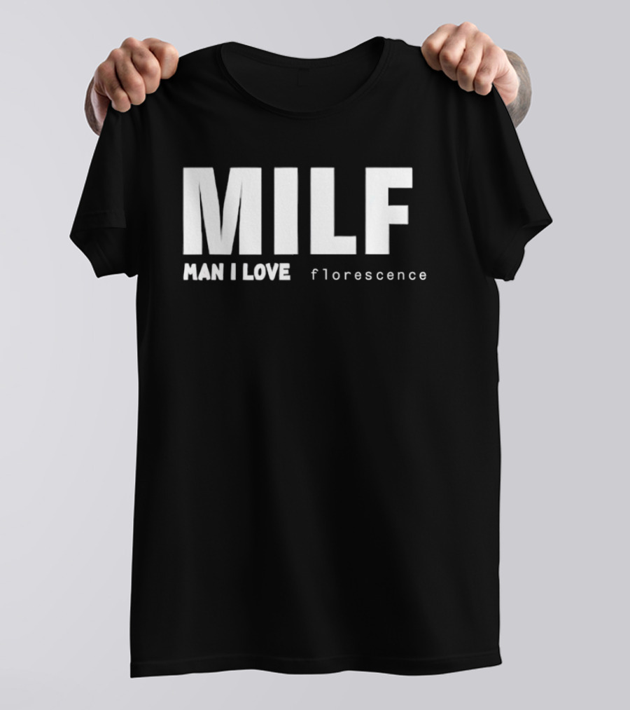 MILF Man I Love Florescence T-Shirt