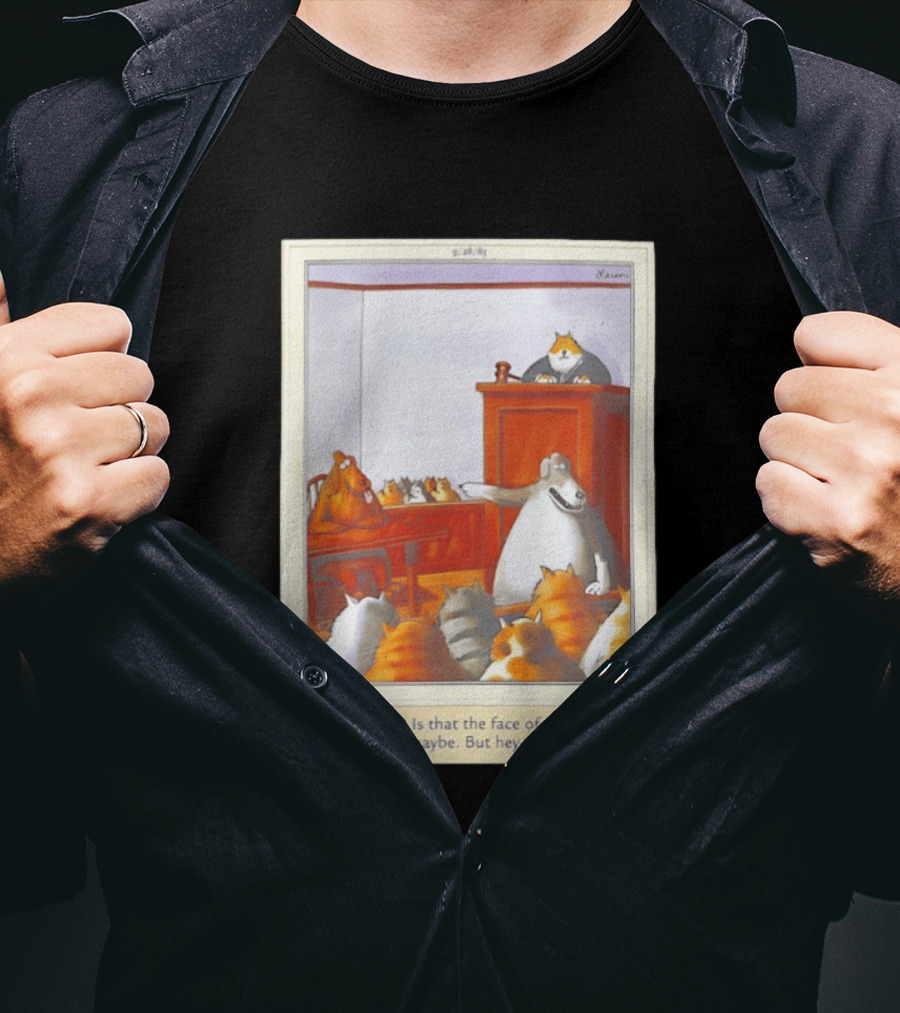 A Cat Killer Face Of A Cat Killer Cat Chaser Maybe But Hey Who Isn't? T-Shirt