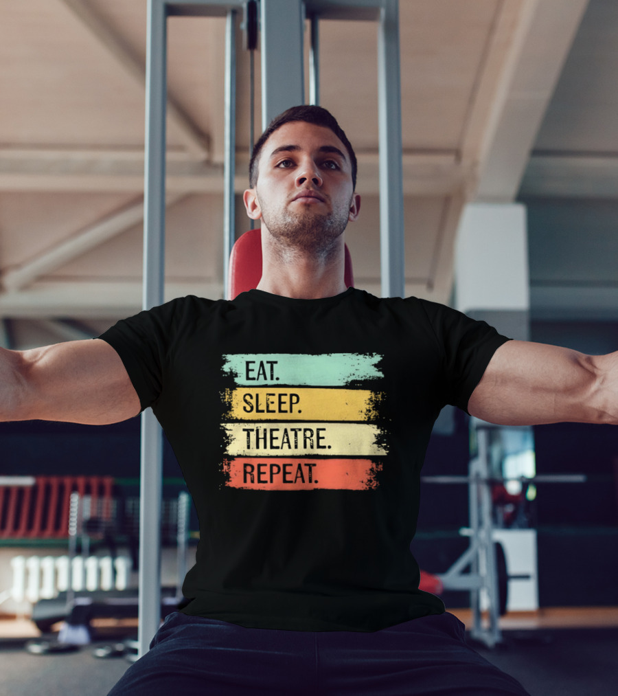 Eat Sleep Theatre Repeat Theater Lover Routine T-Shirt