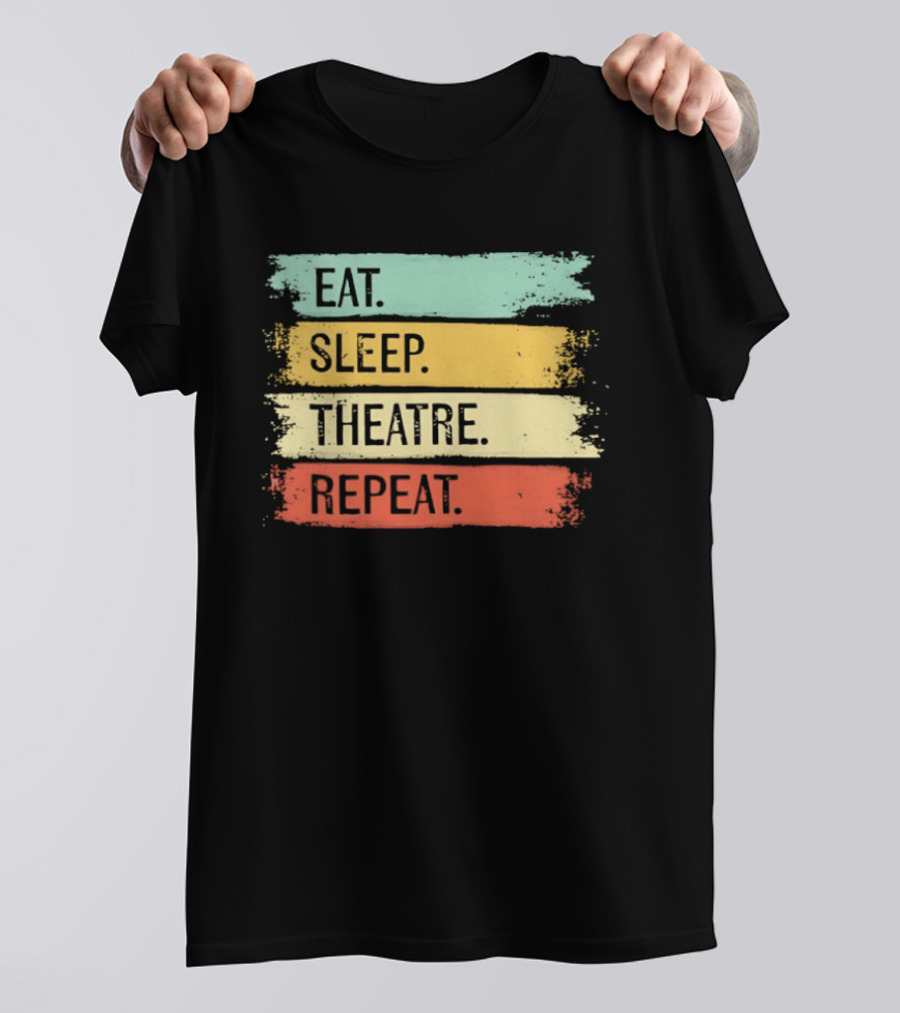 Eat Sleep Theatre Repeat Theater Lover Routine T-Shirt