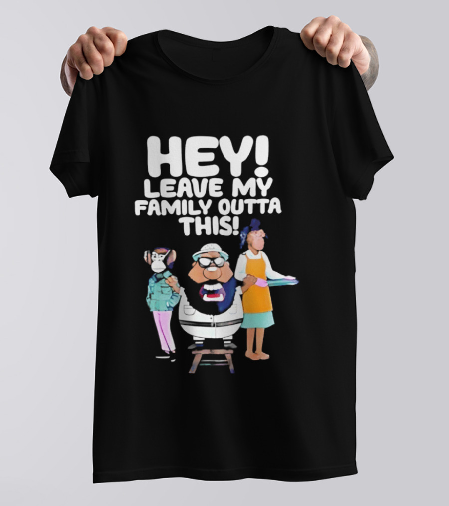 Hey Leave My Family Outta This Nostalgic Cartoon Characters Family Fun T-Shirt