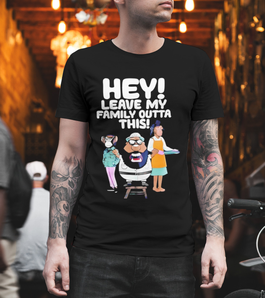 Hey Leave My Family Outta This Nostalgic Cartoon Characters Family Fun T-Shirt