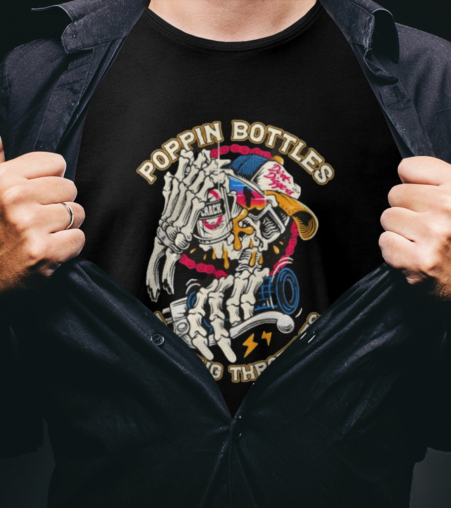 Poppin Bottles Twisting Throttles Skeleton Dirt Diggers Crack T-Shirt