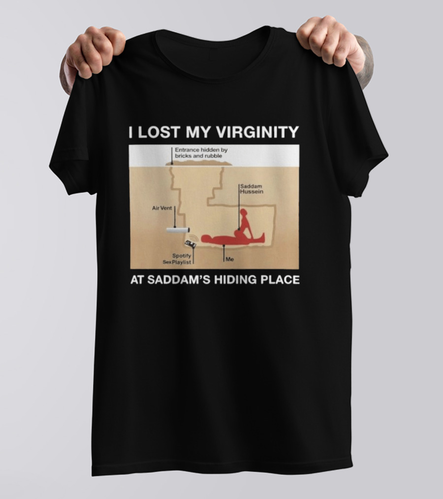 I Lost My Virginity At Saddam Hussein Hiding Place Spotify Sex Playlist T-Shirt