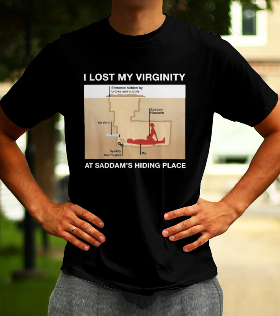 I Lost My Virginity At Saddam Hussein Hiding Place Spotify Sex Playlist T-Shirt