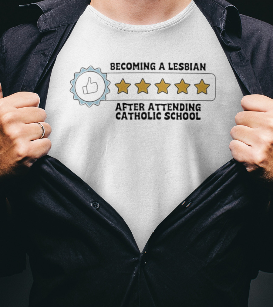 Becoming A Lesbian After Attending Catholic School Five Stars Humor Graphic With Thumbs Up And Star Ratings T-Shirt