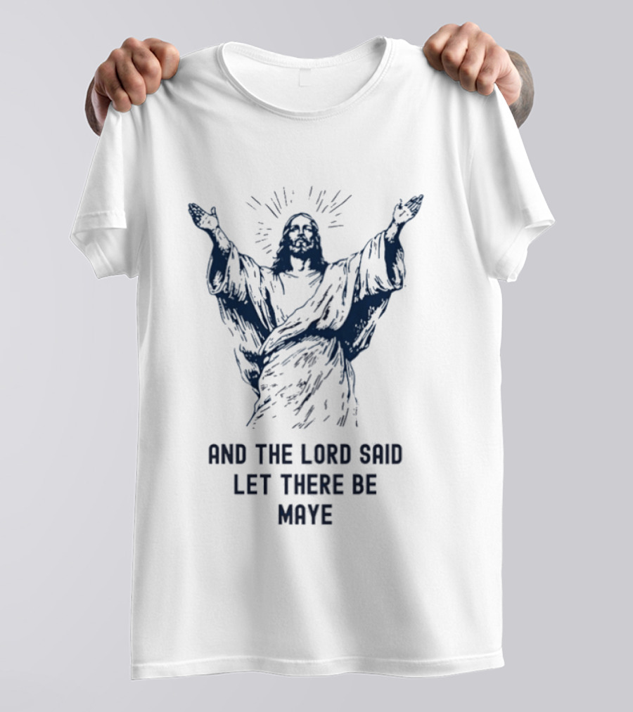 Jesus X Drake Maye The Lord Said Let There Be Maye Manifest T-Shirt
