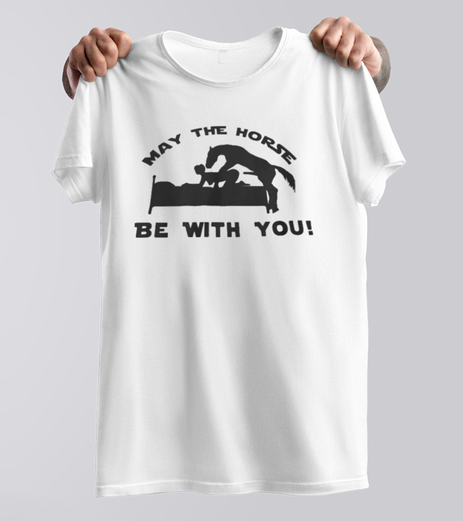May The Horse Be With You Adult Humor Joke Bedding T-Shirt