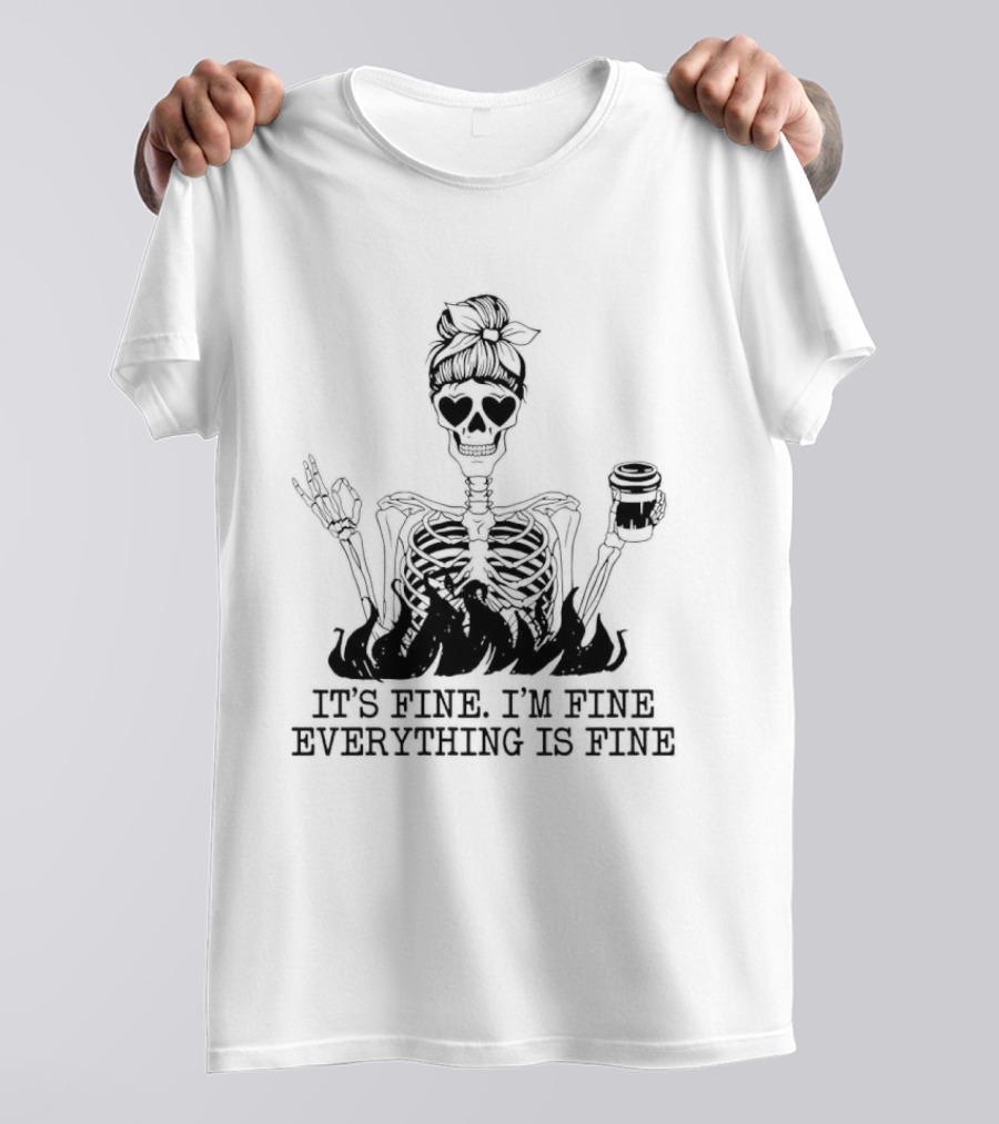 Messy Bun Skeleton It's Fine I'm Fine Everything Is Fine Funny Coffee Skeleton T-Shirt