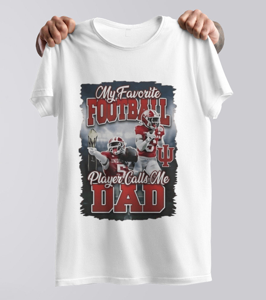 My Favorite Football Player Calls Me Dad Indiana University T-Shirt