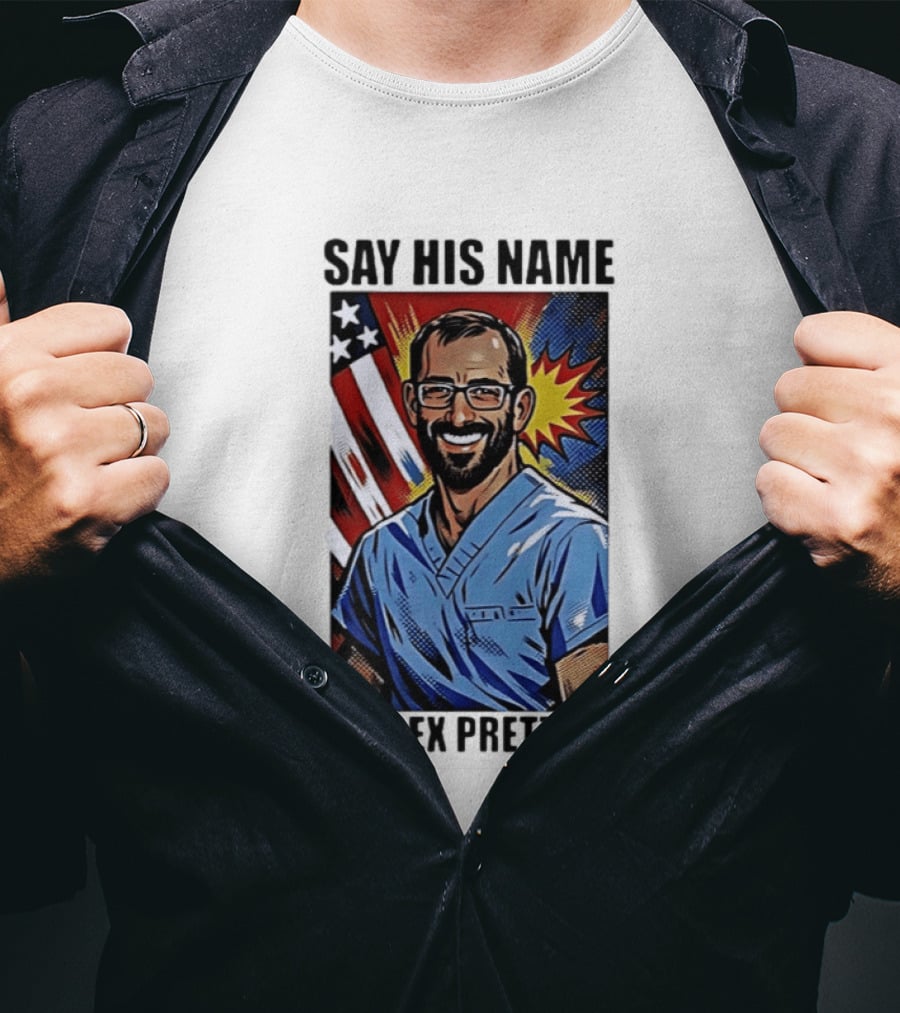 Say His Name Alex Pretti American Hero T-Shirt