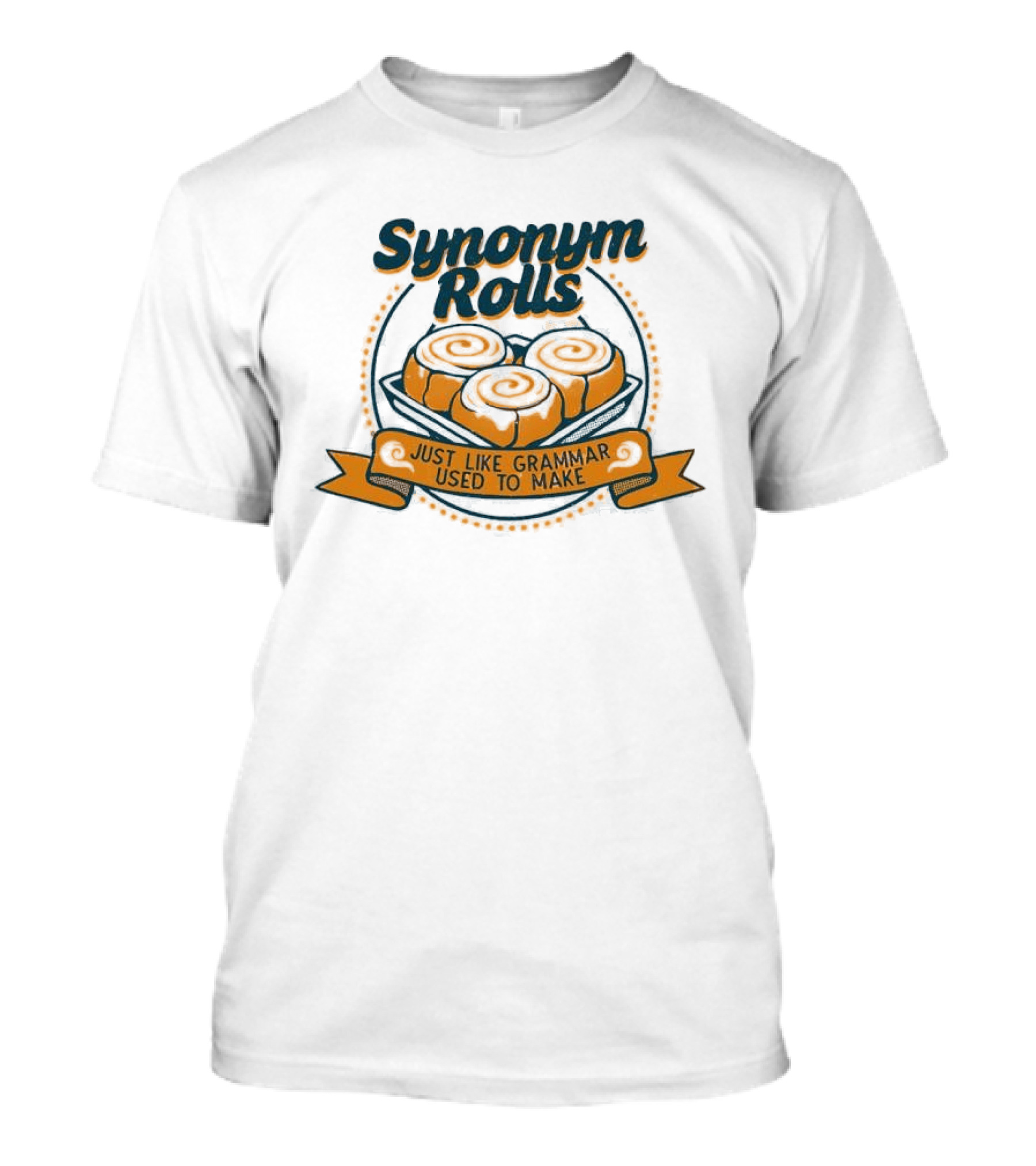 Synonym Rolls Just Like Grammar Used To Make Cinnamon Buns T-Shirt
