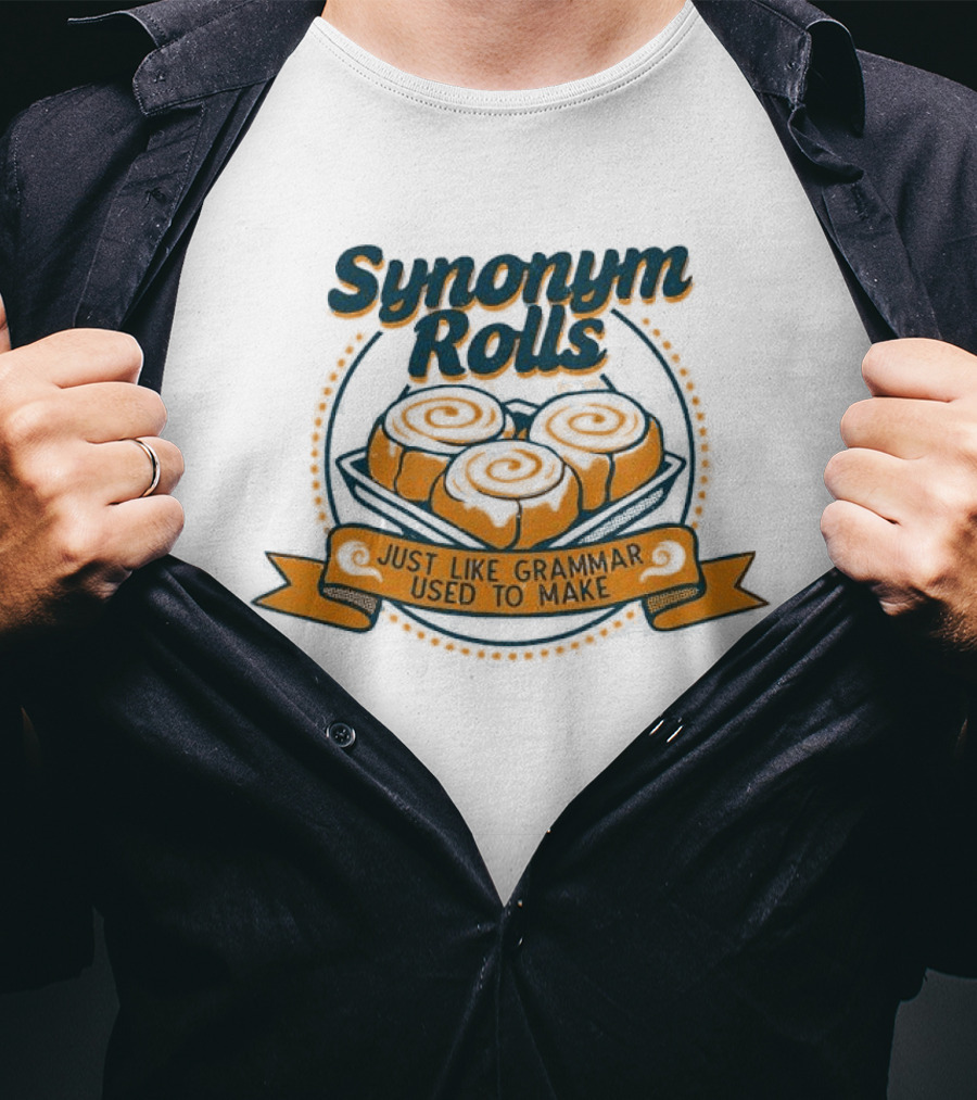 Synonym Rolls Just Like Grammar Used To Make Cinnamon Buns T-Shirt