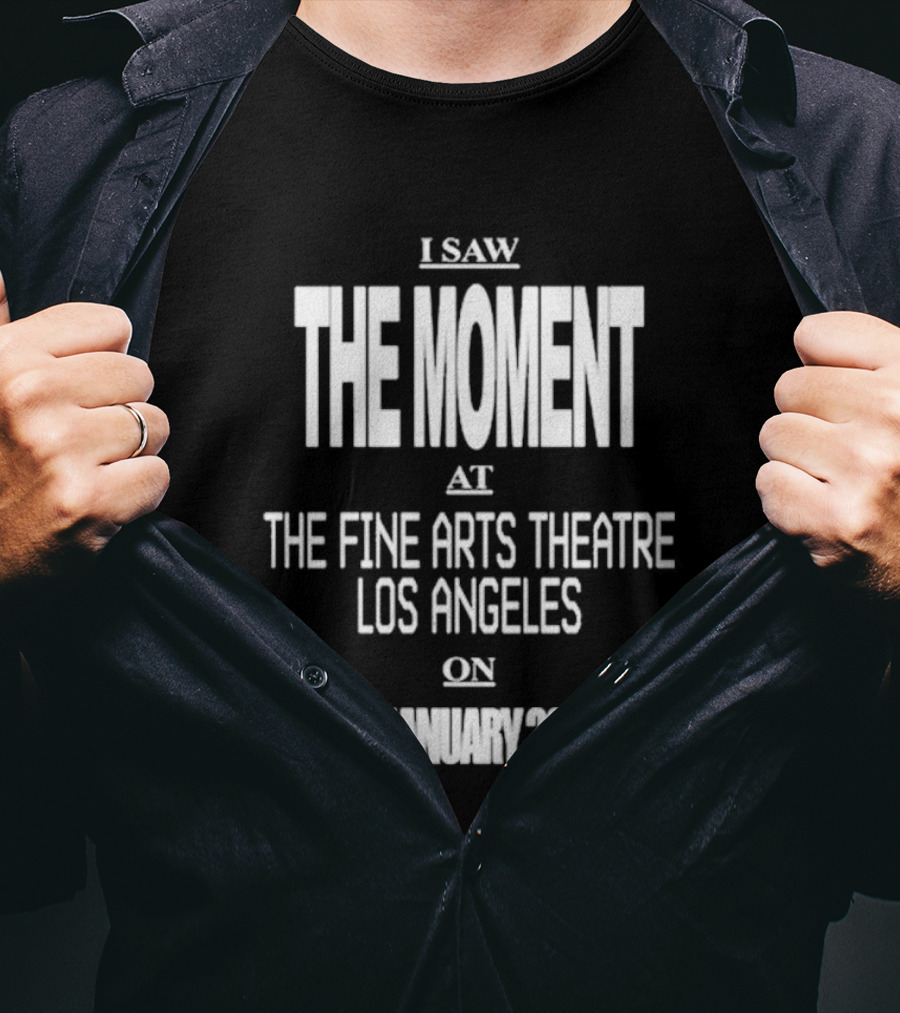 I Saw The Moment Fine Arts Theatre Los Angeles 29 January 2026 T-Shirt