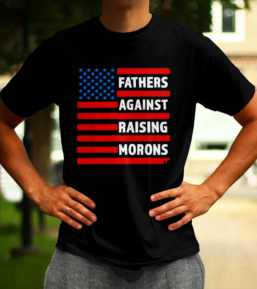 Fathers Against Raising Morons USA Flag Stars And Stripes T-Shirt