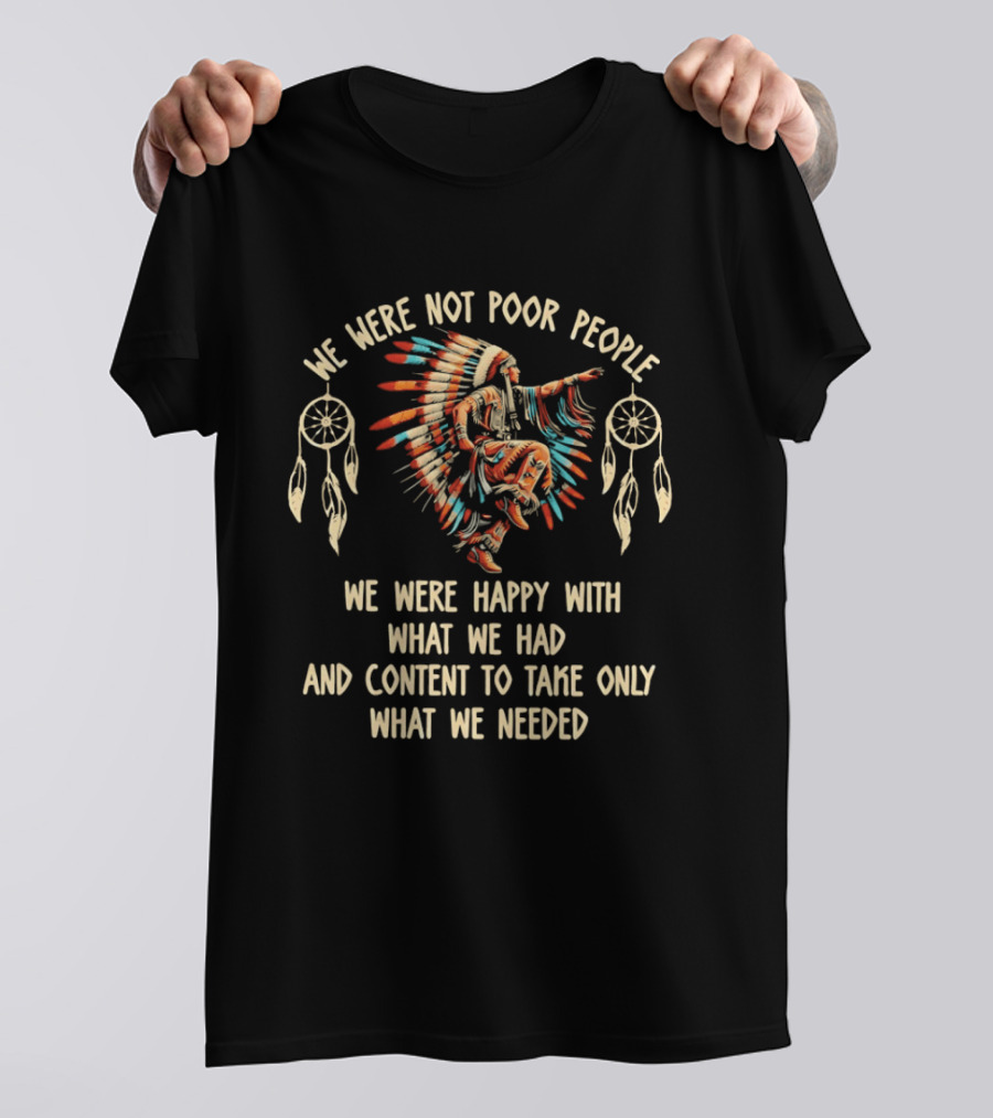 We Were Not Poor People Native American Wisdom Contentment And Simplicity T-Shirt