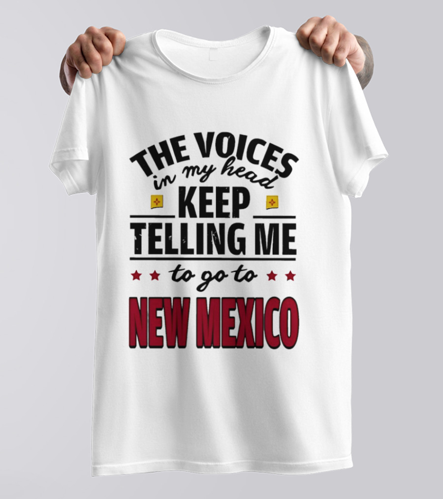 The Voices In My Head Keep Telling Me To Go To New Mexico Stars And Square T-Shirt