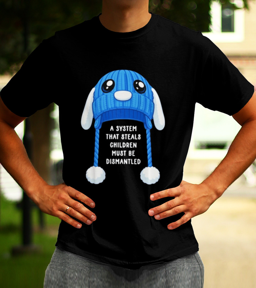 A System That Steals Children Must Be Dismantled Blue Bunny Hat T-Shirt