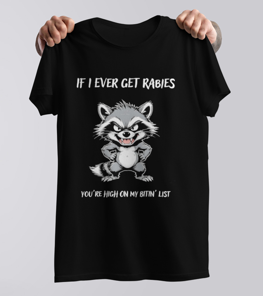 Raccoon If I Ever Get Rabies You're High On My Bitin' List T-Shirt