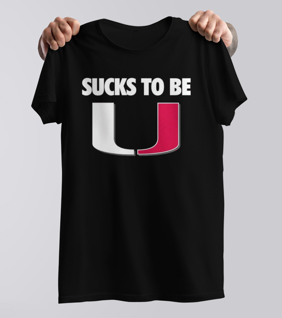Sucks To Be Miami Hurricanes U Rivalry Burn T-Shirt